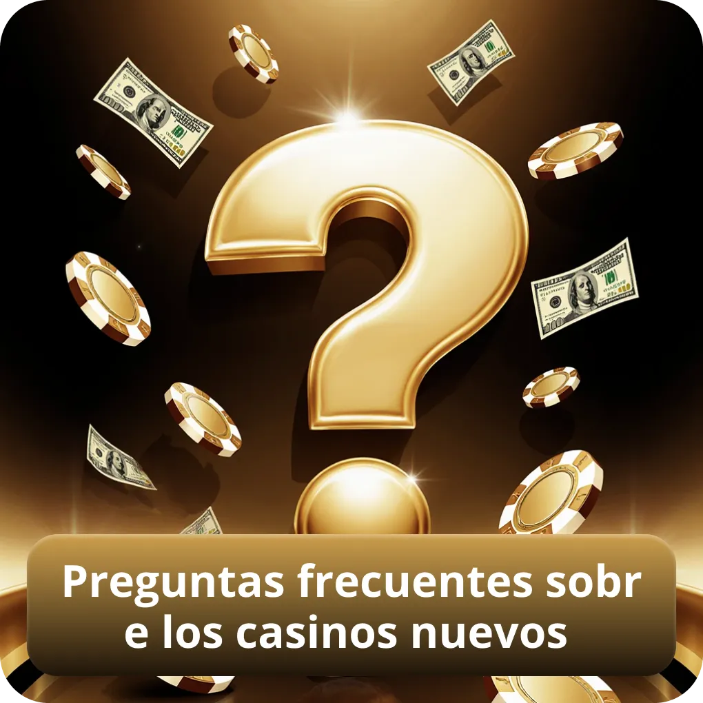 Preguntas frecuentes sobre los casinos nuevos
